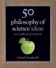 50 Philosophy of Science Ideas You Really Need to Know